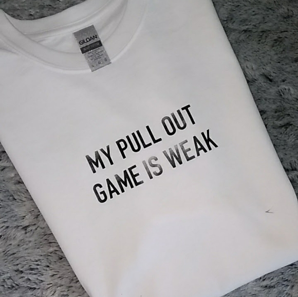 DASTASH Other - MY PULL OUT GAME IS WEAK TSHIRT FUNNY ADULT